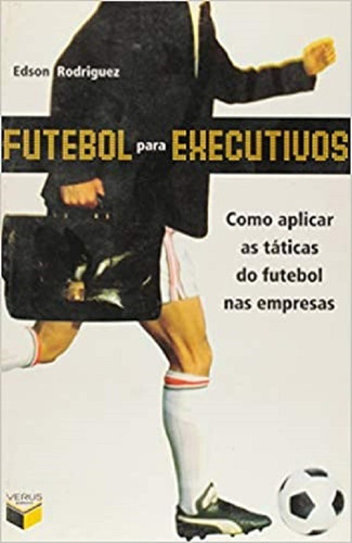 Futebol Para Executivos Como Aplicar As Táticas Do Futebol 