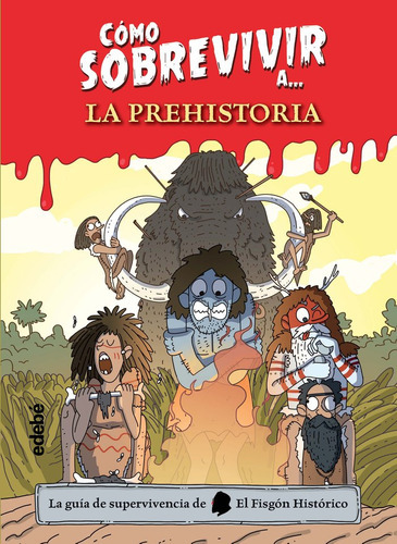 Como Sobrevivir A La Prehistoria, De El Fisgon Historico. Editorial Edebe, Tapa Dura En Español