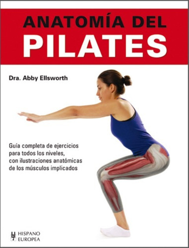 Anatomãâa Del Pilates, De Ellsworth, Abby. Editorial Hispano Europea, S.a., Tapa Blanda En Español