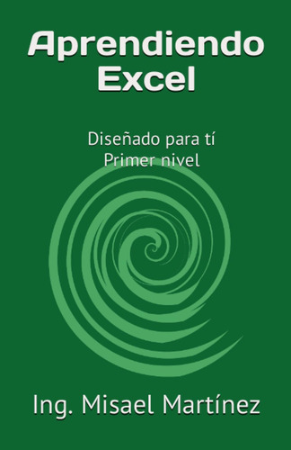 Libro: Aprendiendo Excel: Diseñado Para Tí Primer Nivel (spa