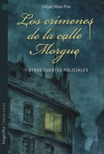 Los Crímenes De La Calle Morgue Y Otros Cuentos Policiales - Esenciales, De Poe, Edgar Allan. Editorial Longseller, Tapa Blanda En Español