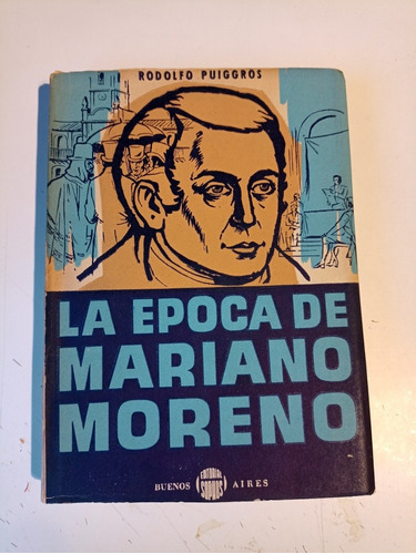 La Época De Mariano Moreno Rodolfo Puiggrós