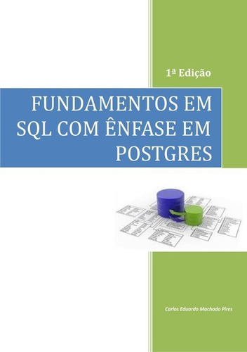 Fundamentos Em Sql Com Ênfase Em Postgres, De Carlos Eduardo Machado Pires. Série Não Aplicável, Vol. 1. Editora Clube De Autores, Capa Mole, Edição 1 Em Português, 2017