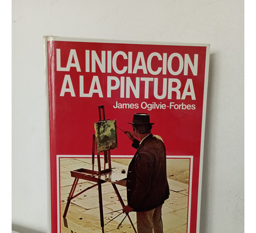 La Iniciación A La Pintura - James Ogilvie-forbes