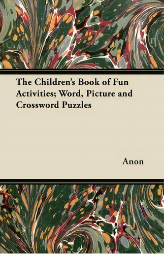 The Children's Book Of Fun Activities; Word, Picture And Crossword Puzzles, De Anon. Editorial Read Books, Tapa Blanda En Inglés