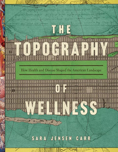 Libro: The Topography Of Wellness: How Health And Disease Sh