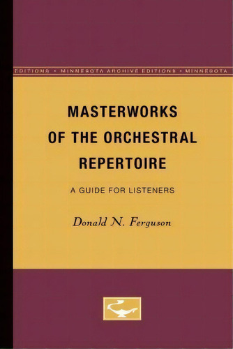 Masterworks Of The Orchestral Repertoire, De Donald N. Ferguson. Editorial University Minnesota Press, Tapa Blanda En Inglés