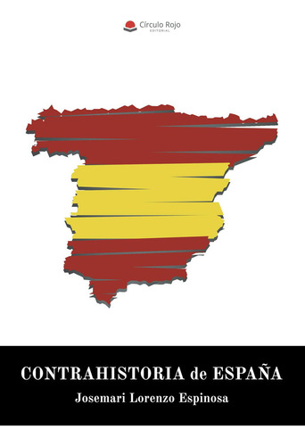 Contrahistoria De España, De Lorenzo Espinosa  Josemari.. Grupo Editorial Círculo Rojo Sl, Tapa Blanda, Edición 1.0 En Español