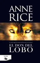 Comprar El don del lobo ( Crónicas del Lobo 1 ), de Rice, Anne. Crónicas del Lobo Editorial B de Bolsillo, tapa dura en español, 2014