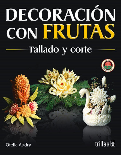 Libro Decoracion Con Frutas: Tallado Y Corte