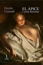 Comprar El Ápice: Y OTRAS HISTORIAS, de Lissardi Ercole (Ur). N\u002Fa, vol. Volumen Unico. Editorial Los Libros Del Inquisidor, tapa blanda, edición 1 en español, 2022