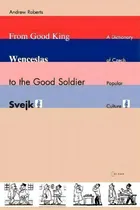 Comprar From Good King Wenceslas To The Good Soldier Svejk : A Dictionary Of Czech Popular Culture, De Dr. Andrew Roberts. Editorial Central European University Press, Tapa Blanda En Inglés