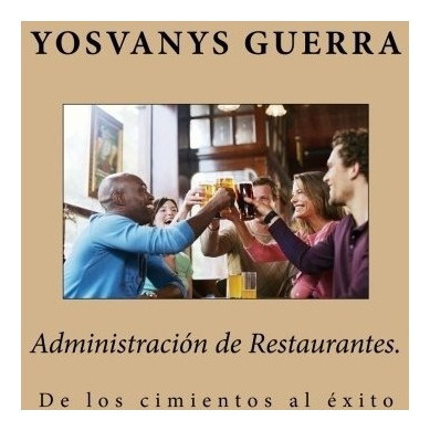 Libro : Administracion De Restaurantes.: De Los Cimientos. 