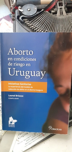 Aborto En Condiciones De Riesgo En Uruguay