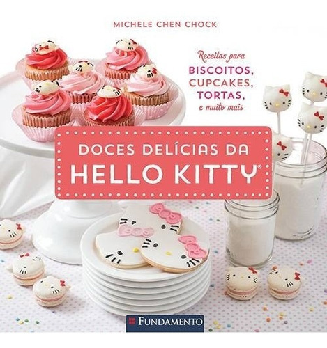 Hello Kitty - Doces Delicias Da Hello Kitty - Receitas Para Biscoitos, Cupc, De Chock. Editora Fundamento, Capa Mole, Edição 1 Em Português, 2016