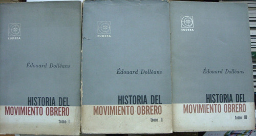Historia Del Movimiento Obrero - Edouard Dolleans - 3 Tomos