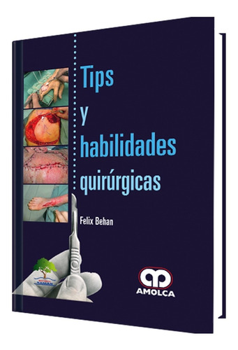 Tips Y Habilidades Quirúrgicas. Editorial Amolca.