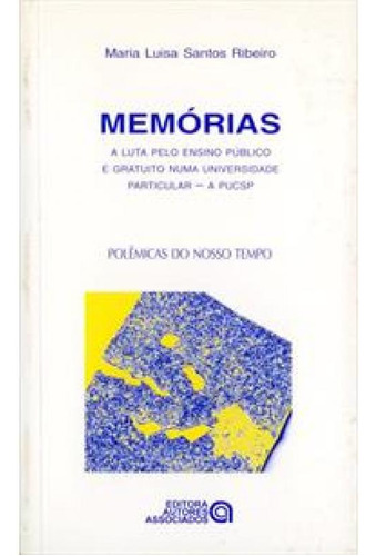 Memorias   A Luta Pelo Ensino Publico: Memorias   A Luta Pelo Ensino Publico, De Ribeiro, Maria Luisa Santos. Editora Autores Associados, Capa Mole Em Português