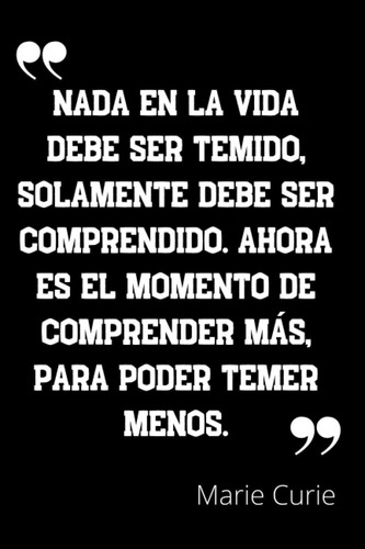 Libro: Nada En La Vida Debe Ser Temido, Solamente Debe Ser C