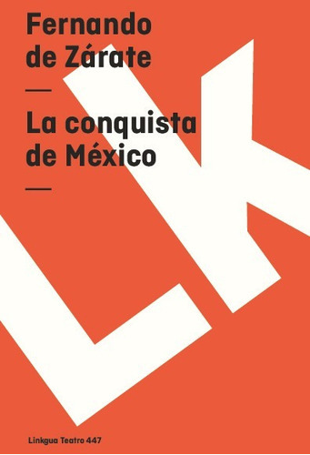 La Conquista De México, De Fernando De Zárate. Editorial Linkgua Red Ediciones En Español