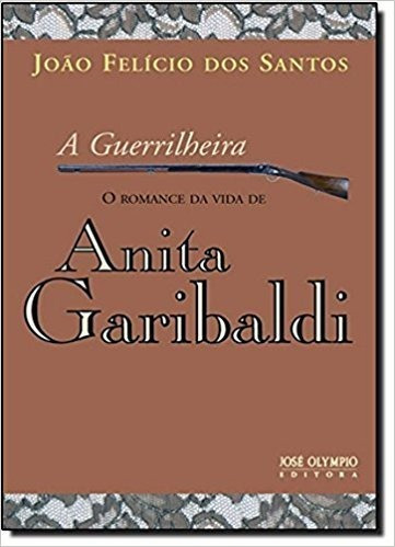 Livro A Guerrilheira: O Romance Da Vida De Anita Garibaldi