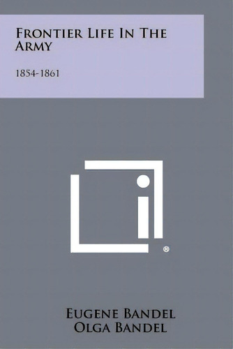 Frontier Life In The Army: 1854-1861, De Bandel, Eugene. Editorial Literary Licensing Llc, Tapa Blanda En Inglés