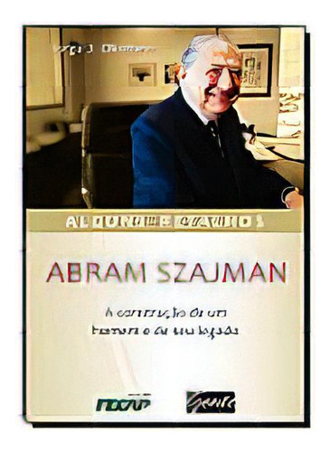 Abram Szajman: A Construçao De Um Homem E De Seu Legado, De Jorge  J. Okubaro. Editora Gente, Capa Dura Em Português