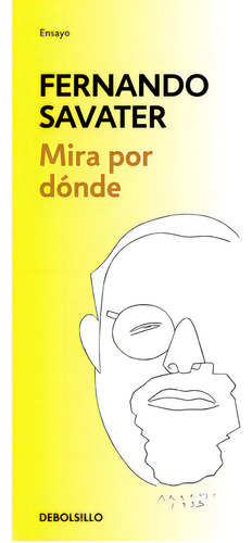 Mira Por Dãâ³nde, De Savater, Fernando. Editorial Debolsillo, Tapa Blanda En Español