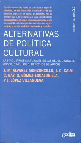 Alternativas de política cultural: Las industrias culturales en las redes digitales, de Álvarez, José María. Serie Comuicación TXT Editorial Gedisa en español, 2007