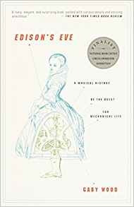 Edisons Eve A Magical History Of The Quest For Mechanical Li