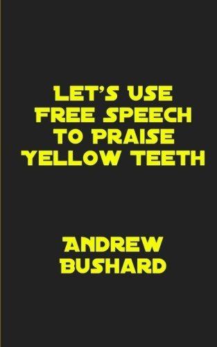 Lets Use Free Speech To Praise Yellow Teeth