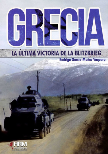 Grecia: la ÃÂºltima victoria de la Bltizkrieg, de García-Muñoz Vaquero, Rodrigo. Editorial Hrm Ediciones, tapa blanda en español