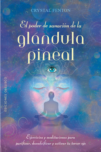 El Poder De Sanacion De La Glandula Pineal - Fenton, Crystal