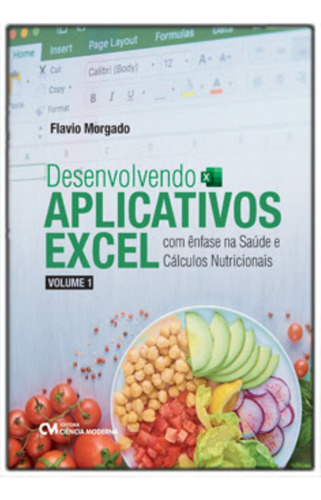 Desenvolvendo Aplicativos Excel Com Ênfase Na Saúde E Cálculos Nutricionais Volume 1