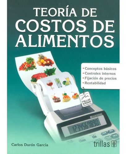 Teoría De Costos De Alimentos, De Duron Garcia, Carlos., Vol. 1. Editorial Trillas, Tapa Blanda, Edición 1a En Español, 2015