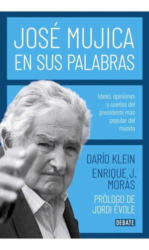 Jose Mujica En Sus Palabras - Darío; Morás Enrique Klein