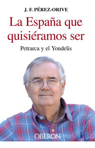 La España Que Quisieramos Ser: Petrarca Y El Yondelis -empre