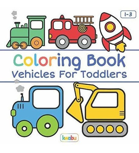 Coloring Book Vehicles For Toddlers First Doodling.., De Kw. Editorial Independently Published En Inglés