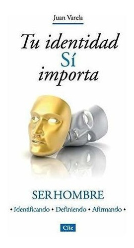 Tu Identidad Si Importa Ser Hombre Ser Hombre..., De Varela, Juan. Editorial Clie En Español