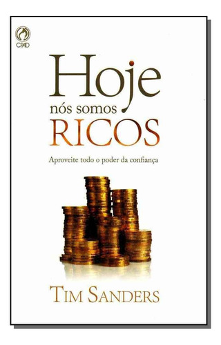 Hoje Somos Ricos  Aproveite Todo O Poder Da Confianca, De Tim Sanders. Editora Cpad Em Português