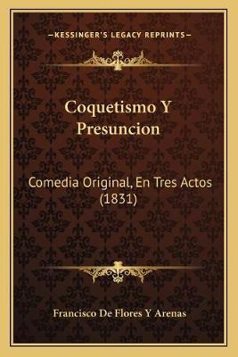 Libro Coquetismo Y Presuncion : Comedia Original, En Tres...