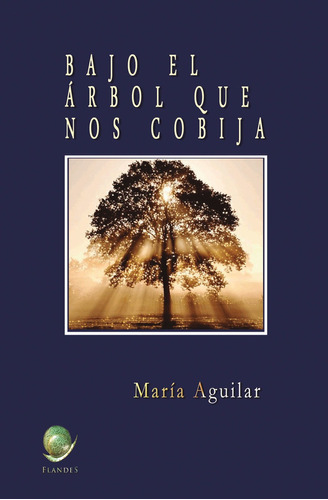 Bajo El Árbol Que Nos Cobija., De María Aguilar Peralta. Flandes Editorial, Tapa Blanda En Español, 2018