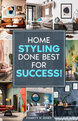 Libro: Home Styling Done Best For Success!: The Start-to-fin