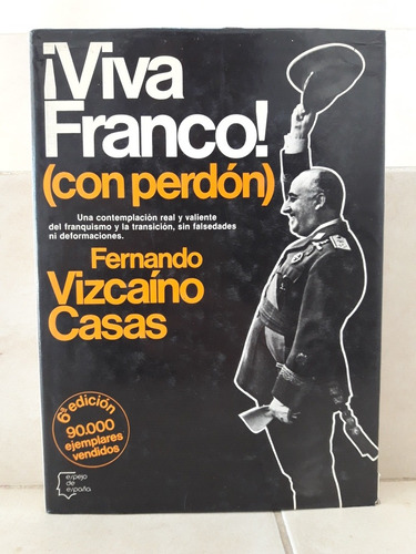 Historia. Viva Franco! (con Perdón). Fernando Vizcaíno Casas