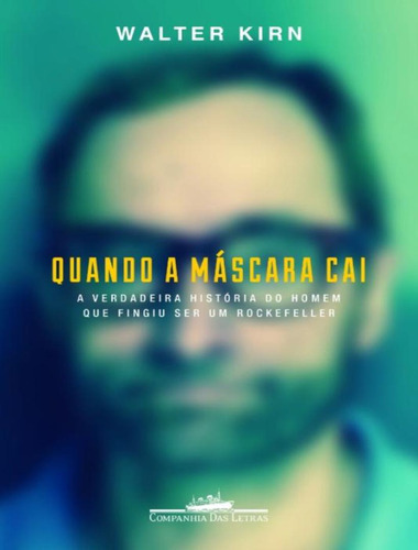 Quando A Máscara Cai: Quando A Mascara Cai, De Kirn, Walter. Editora Companhia Das Letras, Capa Mole, Edição 1 Em Português, 2015