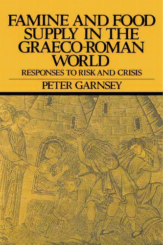 Famine And Food Supply In The Graeco-roman World : Response, De Peter Garnsey. Editorial Cambridge University Press En Inglés