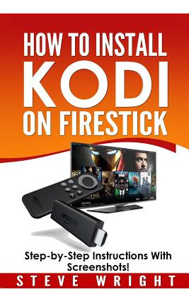 Libro How To Install Kodi On Fire Stick: Install Kodi On ...