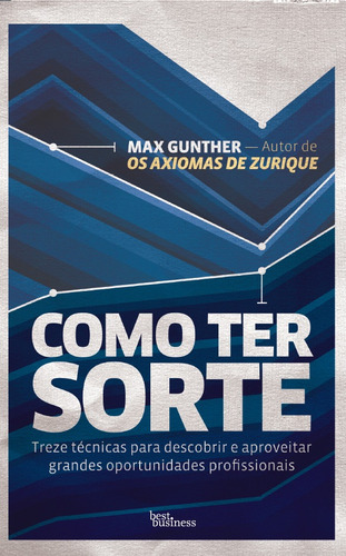 Como ter sorte: Treze técnicas para descobrir e aproveitar grandes oportunidades profissionais, de Gunther, Max. Editora Best Seller Ltda, capa mole em português, 2012