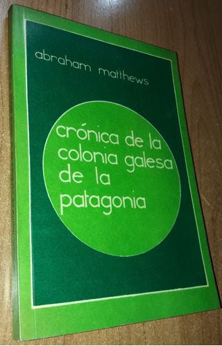 Cronica De La Colonia Galesa De La Patagonia Matthews