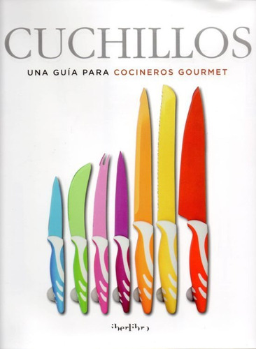 Cuchillos, Una Guia Para Cocineros - Varios Autores